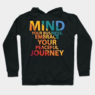 mind your business, embrace your peacefull journey Hoodie